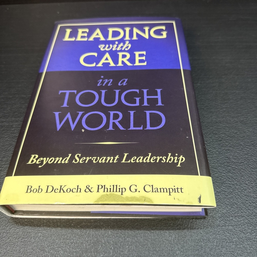 Leading With Care in a Tough World: Beyond Servant Leadership - VERY GOOD